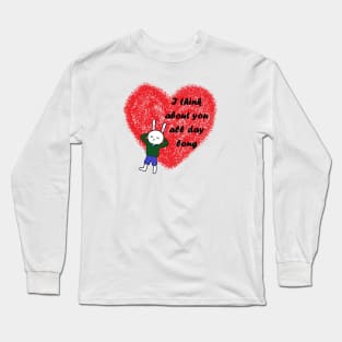 i think about you all day long Long Sleeve T-Shirt